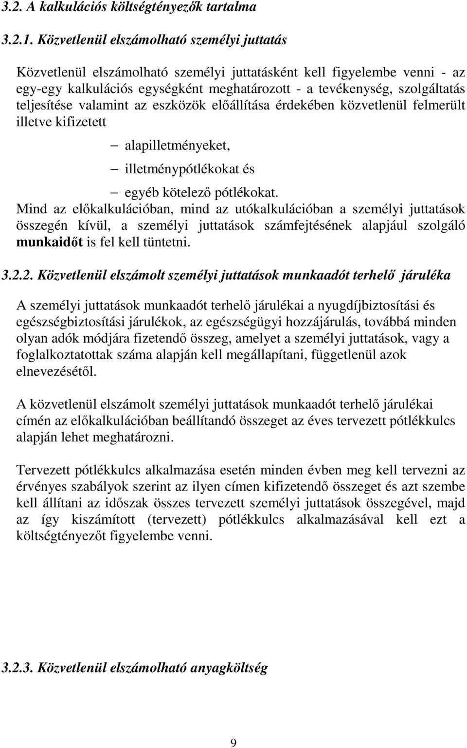 teljesítése valamint az eszközök elıállítása érdekében közvetlenül felmerült illetve kifizetett alapilletményeket, illetménypótlékokat és egyéb kötelezı pótlékokat.