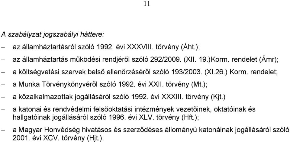 ); a közalkalmazottak jogállásáról szóló 1992. évi XXXIII. törvény (Kjt.