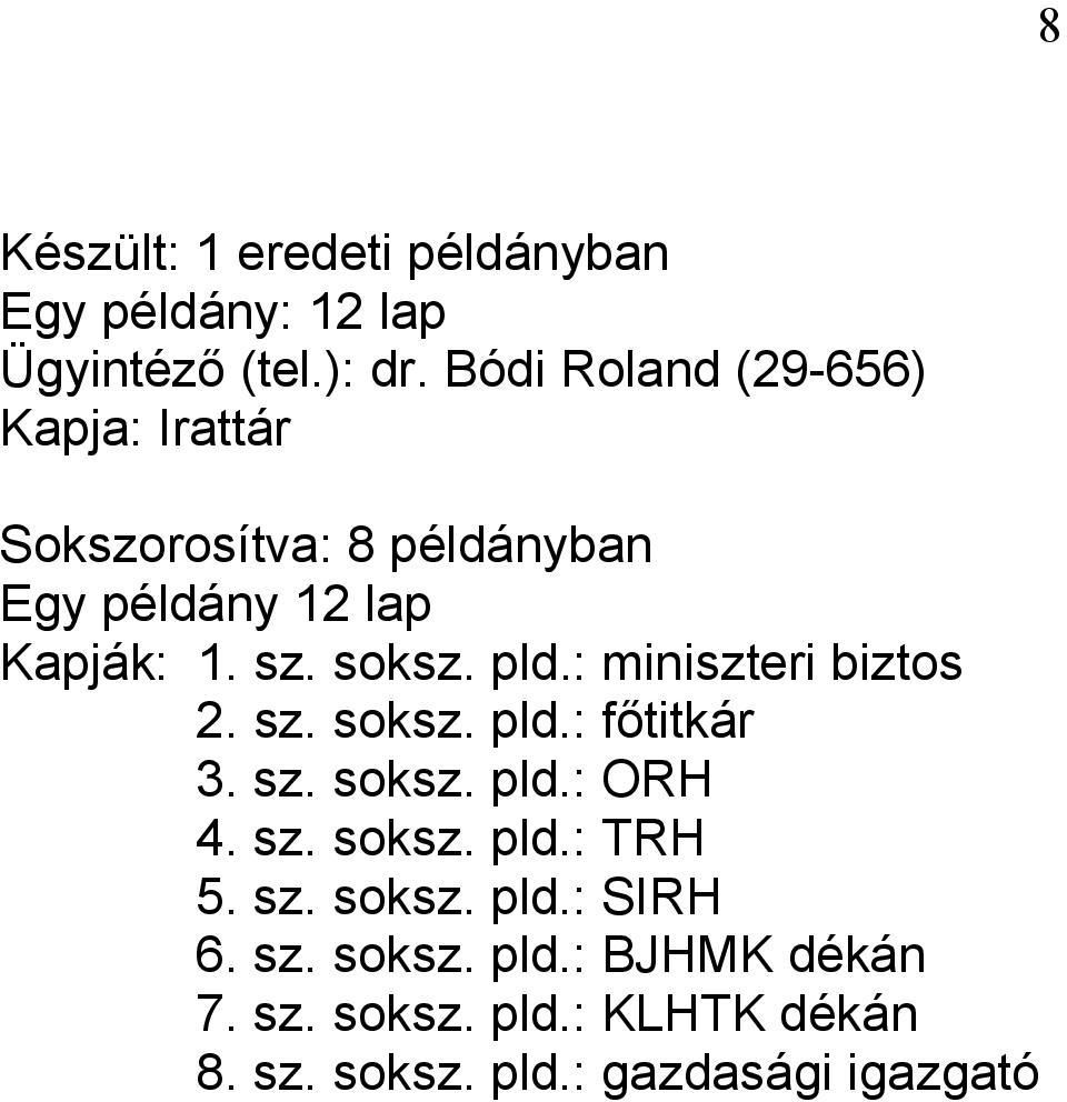 soksz. pld.: miniszteri biztos 2. sz. soksz. pld.: főtitkár 3. sz. soksz. pld.: ORH 4. sz. soksz. pld.: TRH 5.