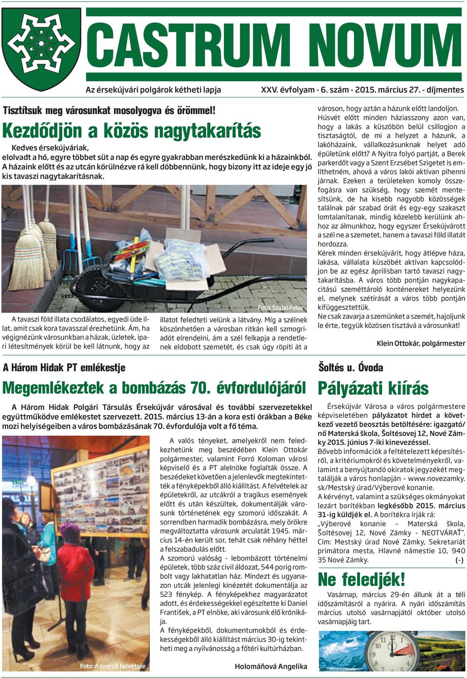 A házaink előtt és az utcán körülnézve rá kell döbbennünk, hogy bizony itt az ideje egy jó kis tavaszi nagytakarításnak.