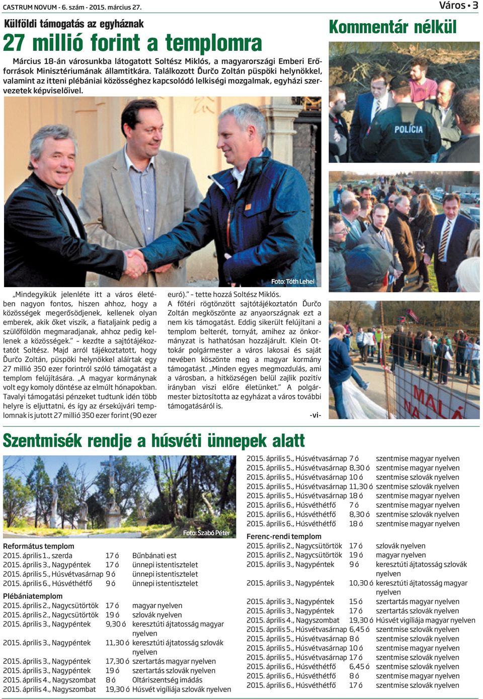 Kommentár nélkül Város 3 Foto: Tóth Lehel Mindegyikük jelenléte itt a város életében nagyon fontos, hiszen ahhoz, hogy a közösségek megerősödjenek, kellenek olyan emberek, akik őket viszik, a