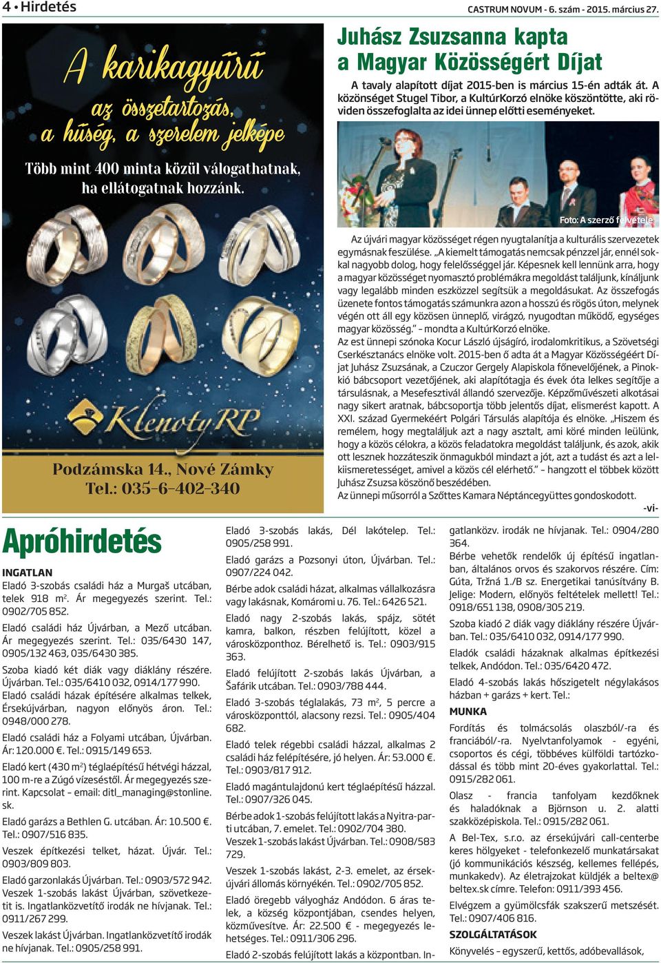 , Nové Zámky Tel.: 035-6-402-340 Apróhirdetés INGATLAN Eladó 3-szobás családi ház a Murgaš utcában, telek 918 m 2. Ár megegyezés szerint. Tel.: 0902/705 852.