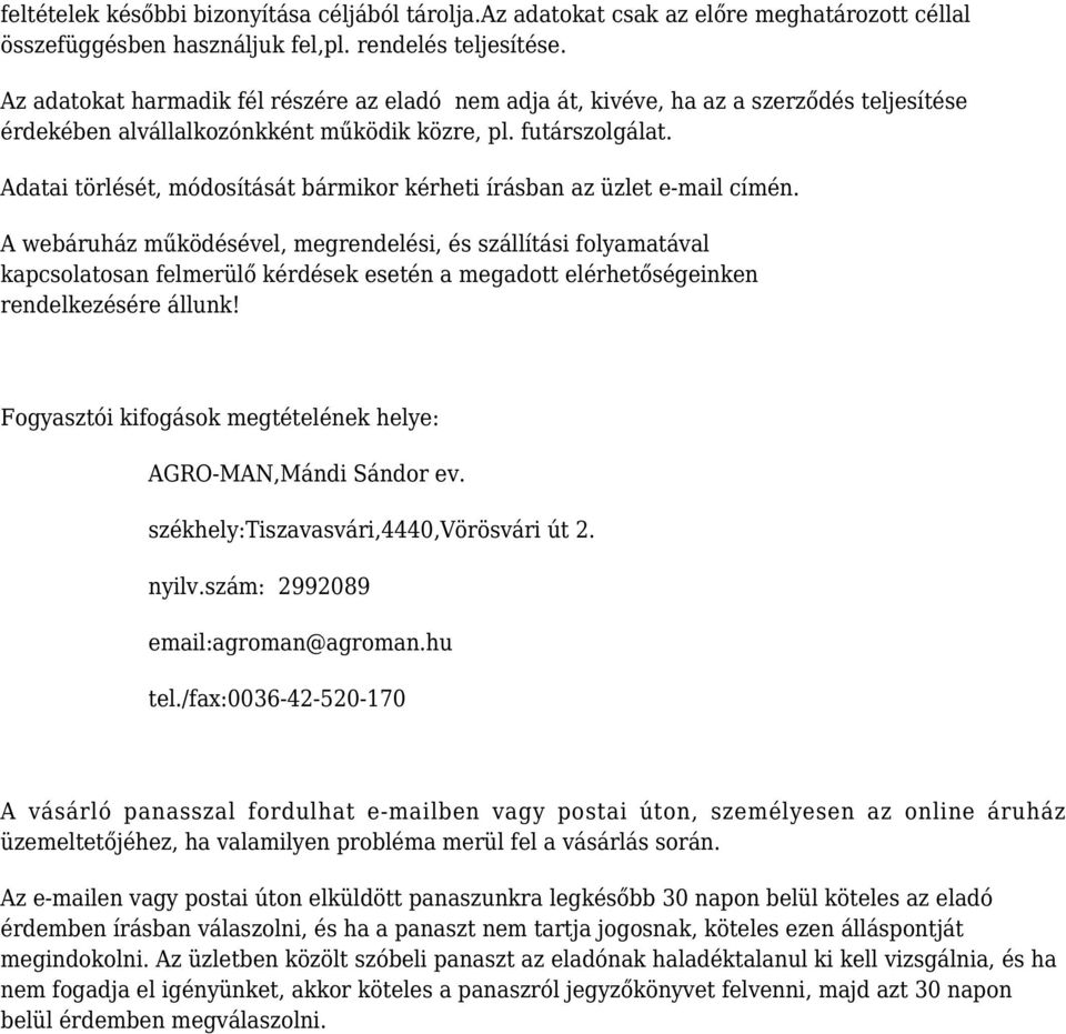 Adatai törlését, módosítását bármikor kérheti írásban az üzlet e-mail címén.