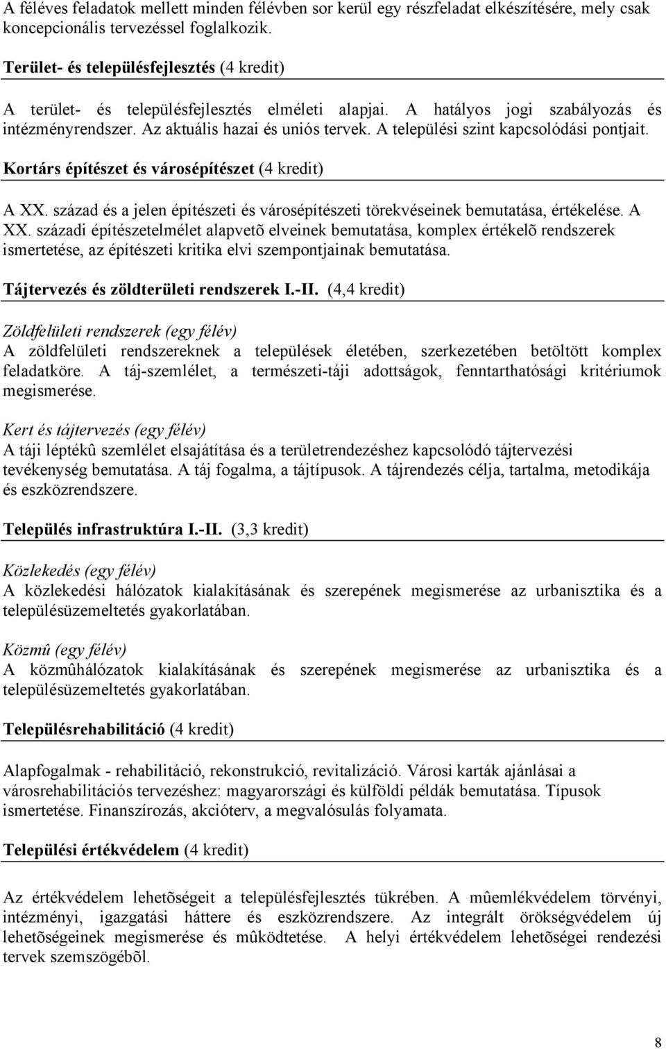 A települési szint kapcsolódási pontjait. Kortárs építészet és városépítészet (4 kredit) A XX.