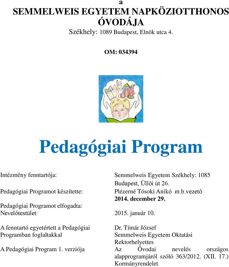 Pedagógiai Programot készítette: Plézerné Tósoki Anikó m.b.vezető 2014. december 29. Pedagógiai Programot elfogadta: Nevelőtestület:. január 10.