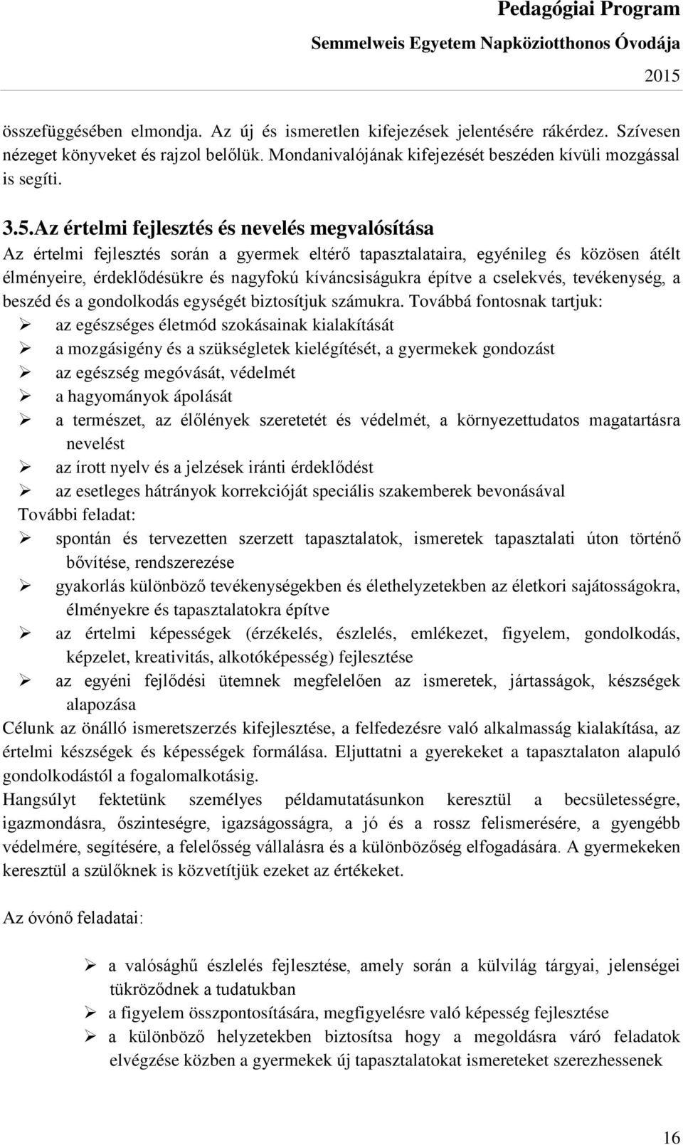 cselekvés, tevékenység, a beszéd és a gondolkodás egységét biztosítjuk számukra.