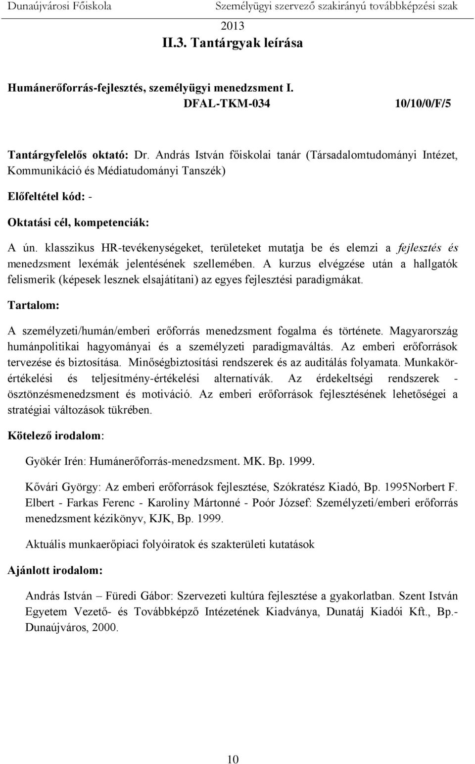 klasszikus HR-tevékenységeket, területeket mutatja be és elemzi a fejlesztés és menedzsment lexémák jelentésének szellemében.