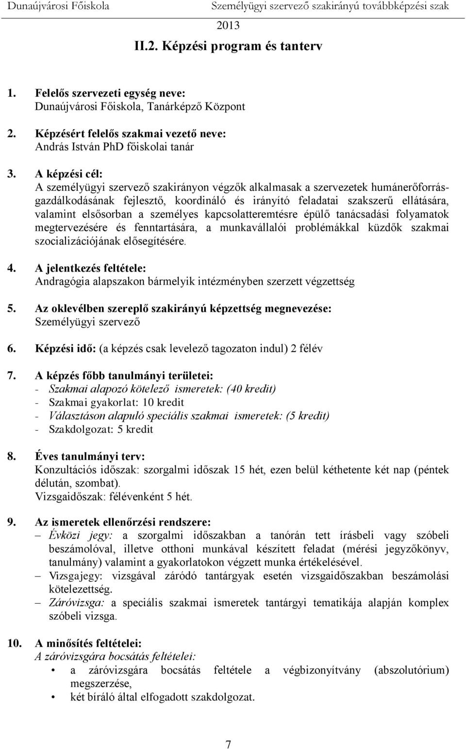 személyes kapcsolatteremtésre épülő tanácsadási folyamatok megtervezésére és fenntartására, a munkavállalói problémákkal küzdők szakmai szocializációjának elősegítésére. 4.