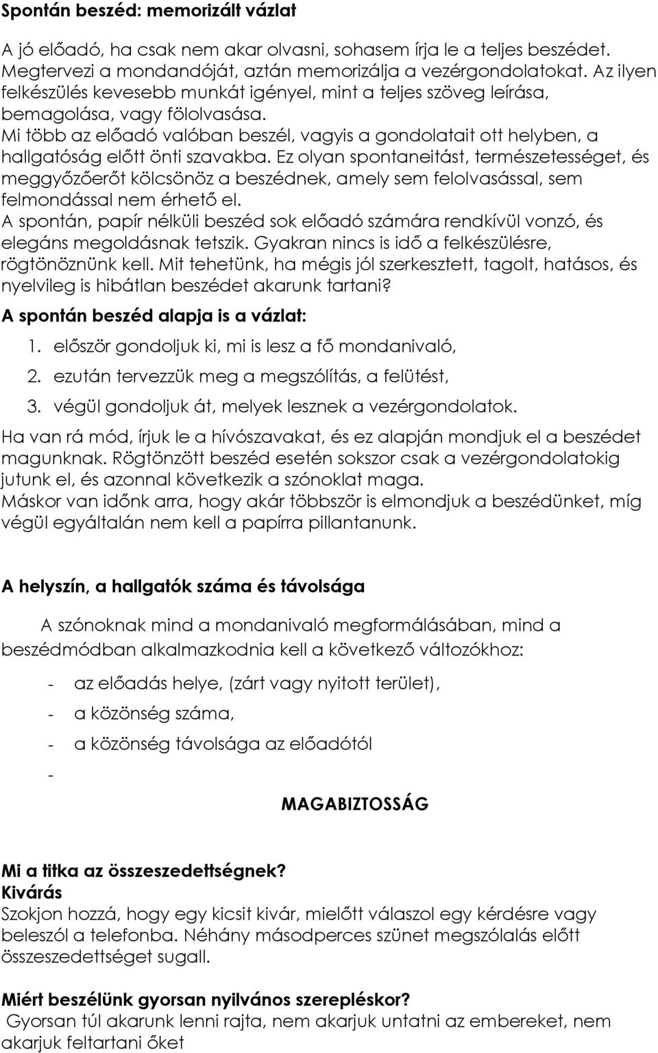 Mi több az előadó valóban beszél, vagyis a gondolatait ott helyben, a hallgatóság előtt önti szavakba.