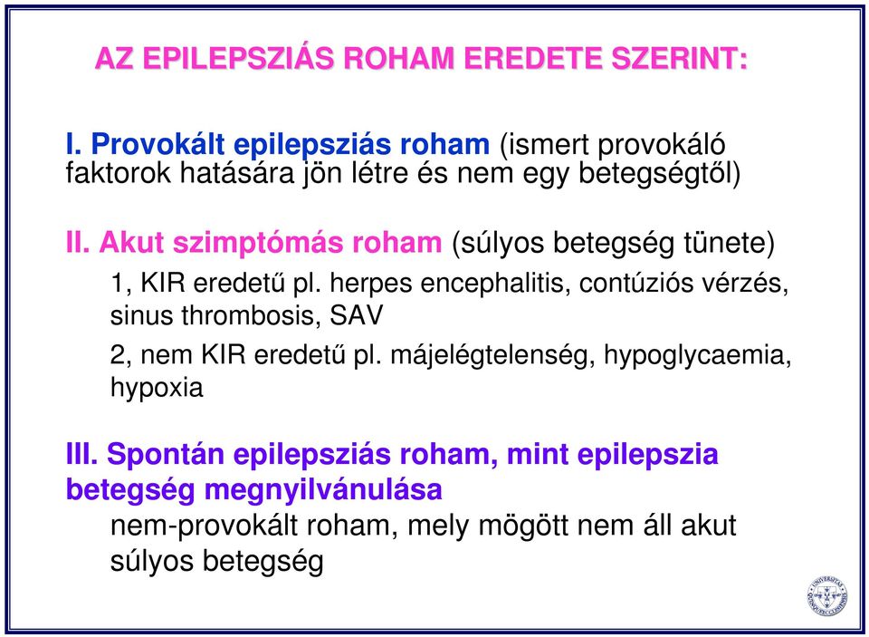 Akut szimptómás roham (súlyos betegség tünete) 1, KIR eredetű pl.