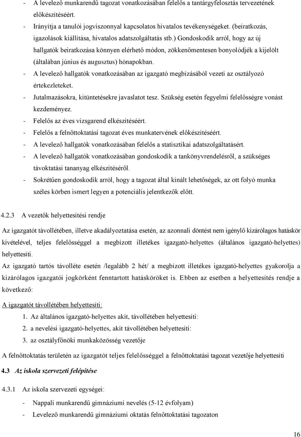 ) Gondoskodik arról, hogy az új hallgatók beiratkozása könnyen elérhető módon, zökkenőmentesen bonyolódjék a kijelölt (általában június és augusztus) hónapokban.