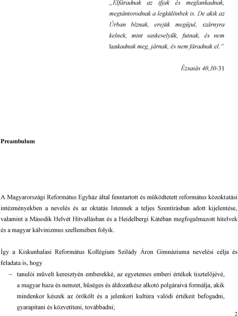 Ézsaiás 40,30-31 Preambulum A Magyarországi Református Egyház által fenntartott és működtetett református közoktatási intézményekben a nevelés és az oktatás Istennek a teljes Szentírásban adott