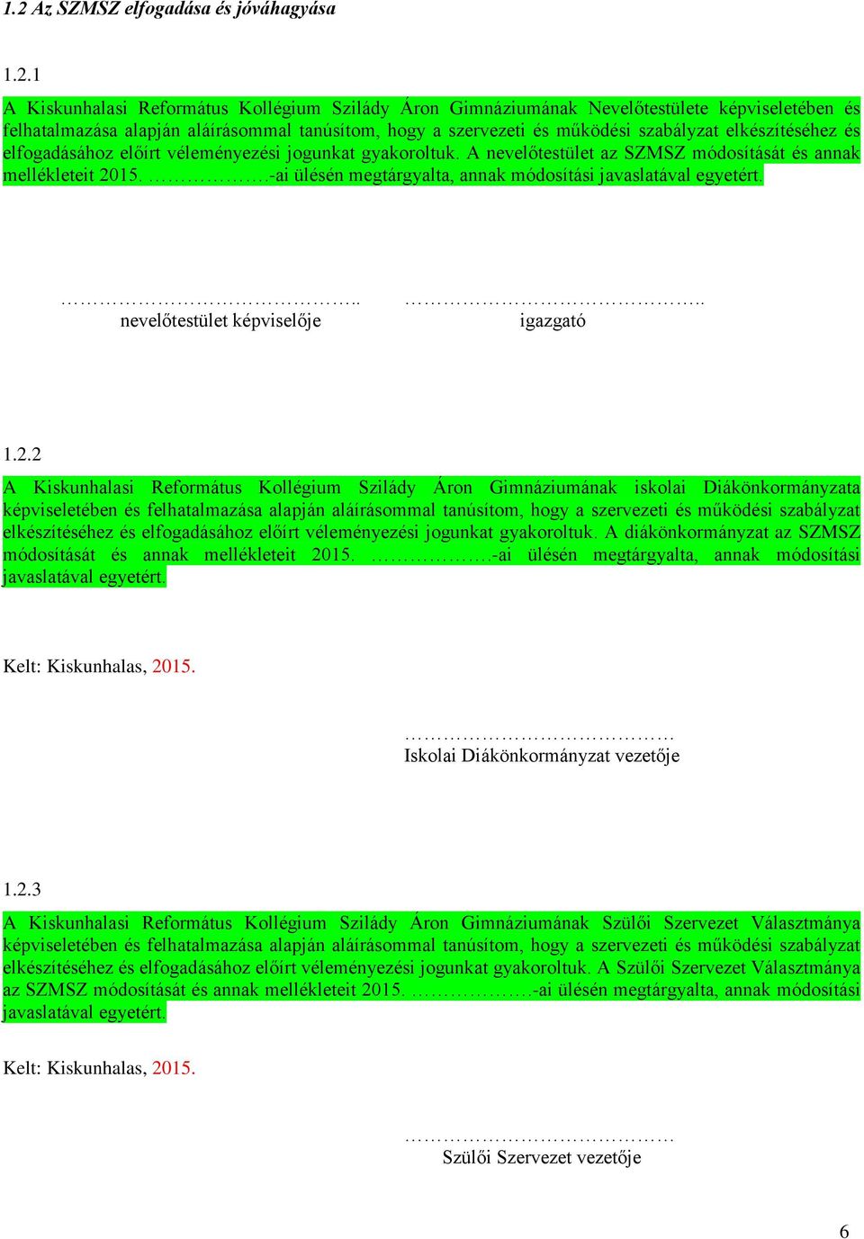 .-ai ülésén megtárgyalta, annak módosítási javaslatával egyetért... nevelőtestület képviselője.. igazgató 1.2.