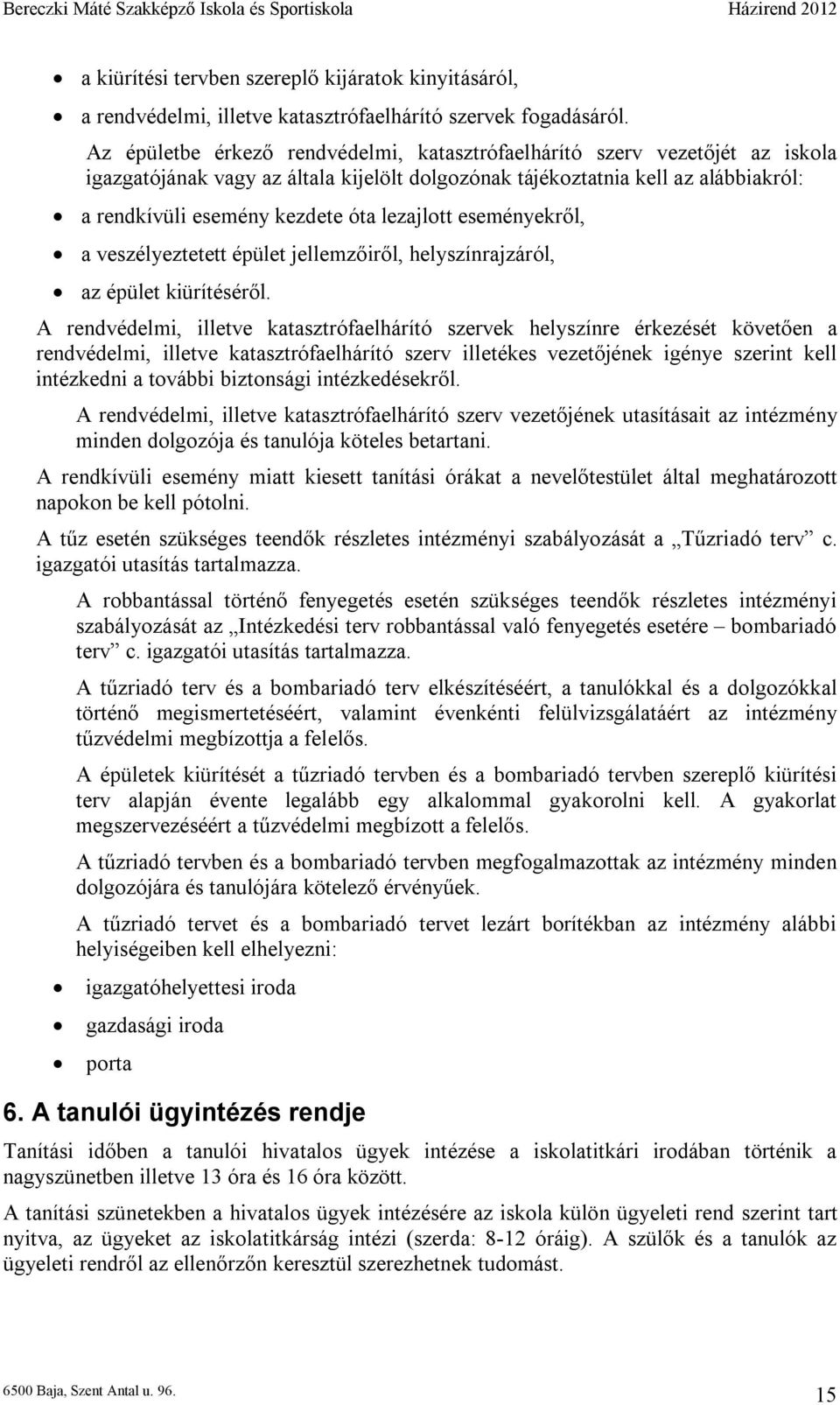 lezajlott eseményekről, a veszélyeztetett épület jellemzőiről, helyszínrajzáról, az épület kiürítéséről.