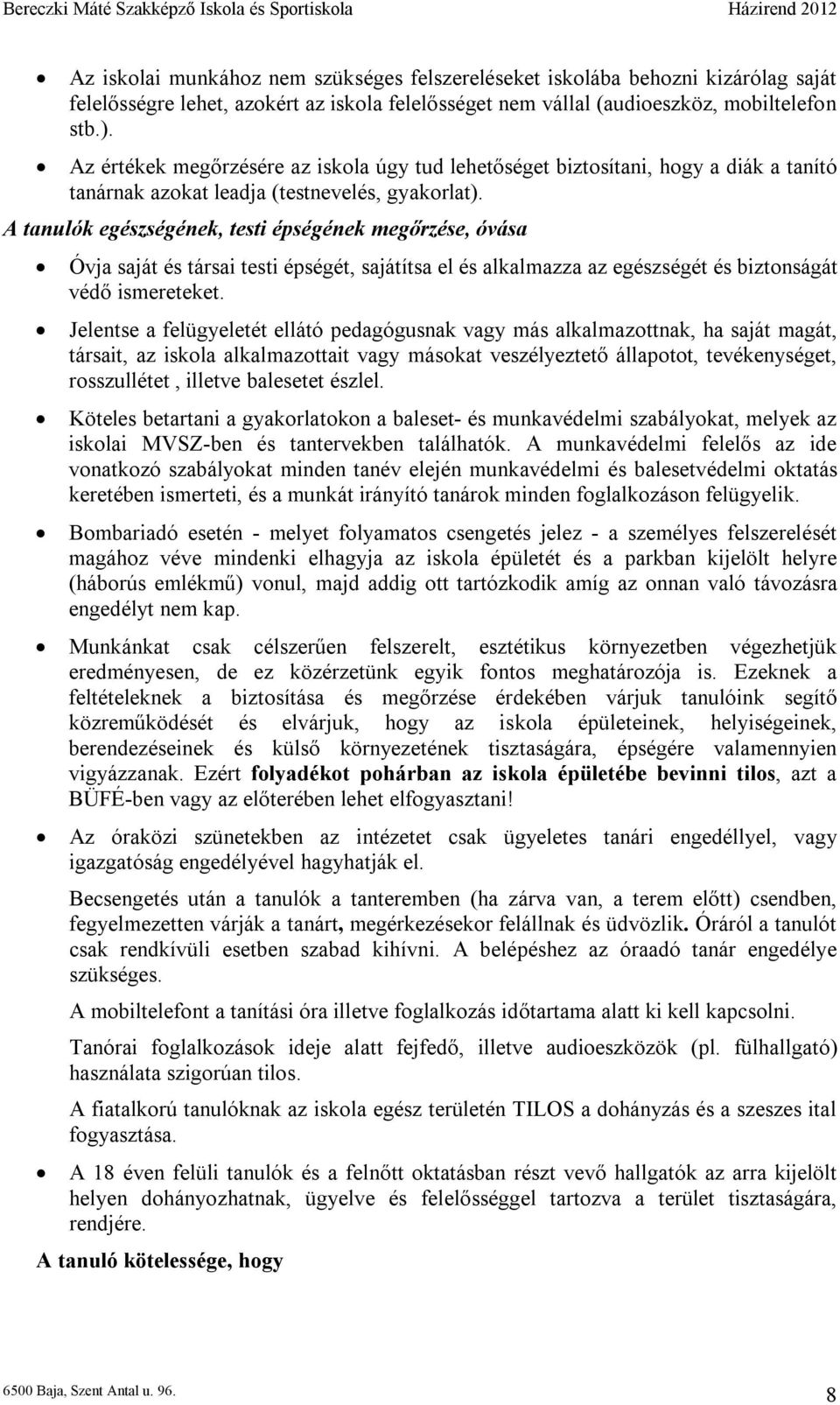 A tanulók egészségének, testi épségének megőrzése, óvása Óvja saját és társai testi épségét, sajátítsa el és alkalmazza az egészségét és biztonságát védő ismereteket.