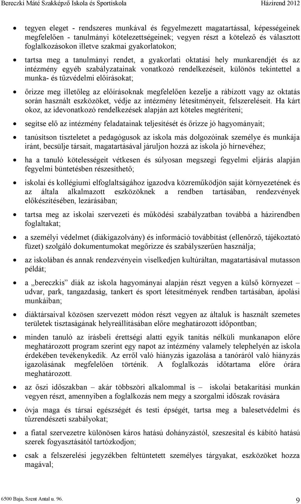 előírásokat; őrizze meg illetőleg az előírásoknak megfelelően kezelje a rábízott vagy az oktatás során használt eszközöket, védje az intézmény létesítményeit, felszereléseit.