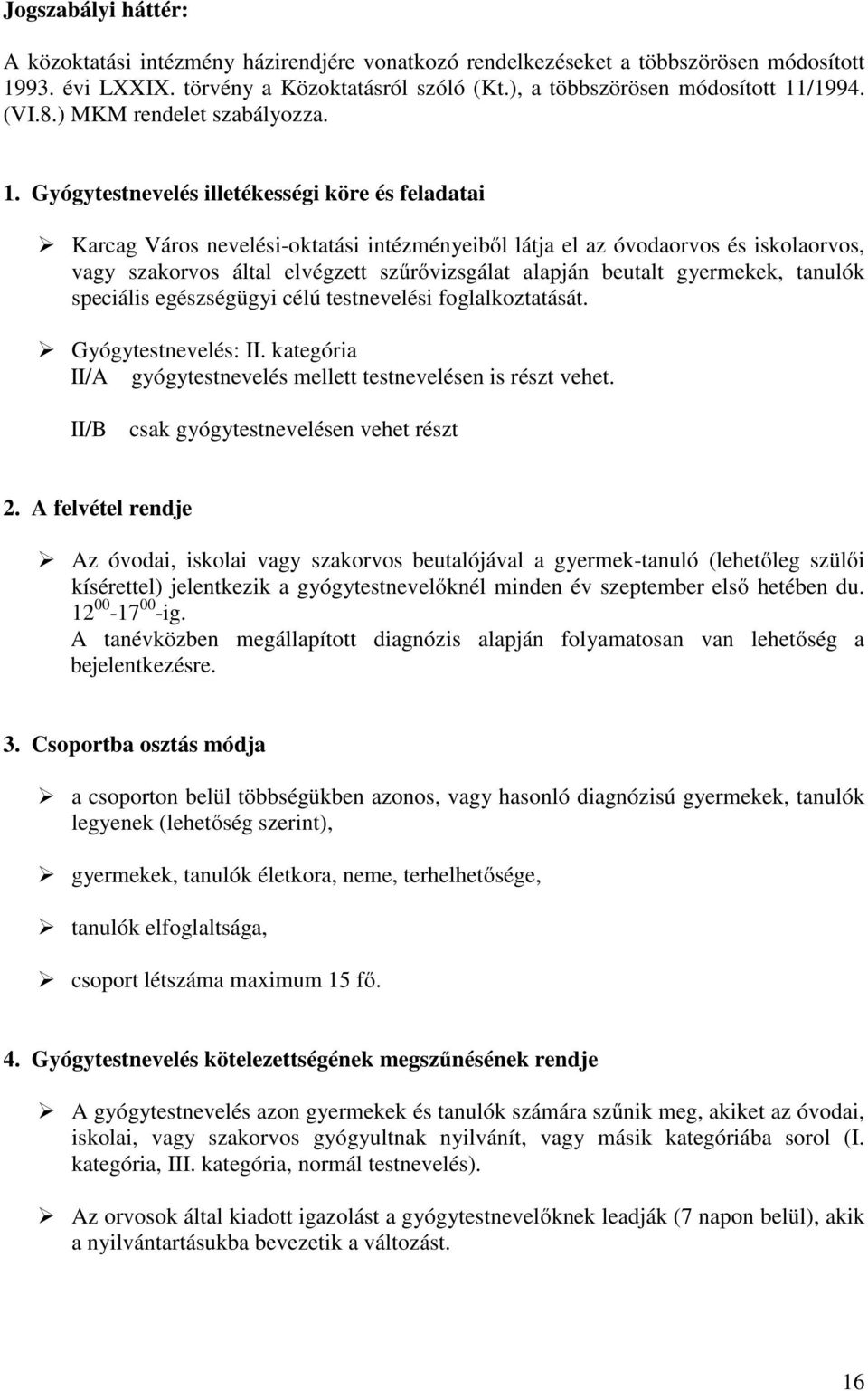 Gyógytestnevelés illetékességi köre és feladatai Karcag Város nevelési-oktatási intézményeiből látja el az óvodaorvos és iskolaorvos, vagy szakorvos által elvégzett szűrővizsgálat alapján beutalt