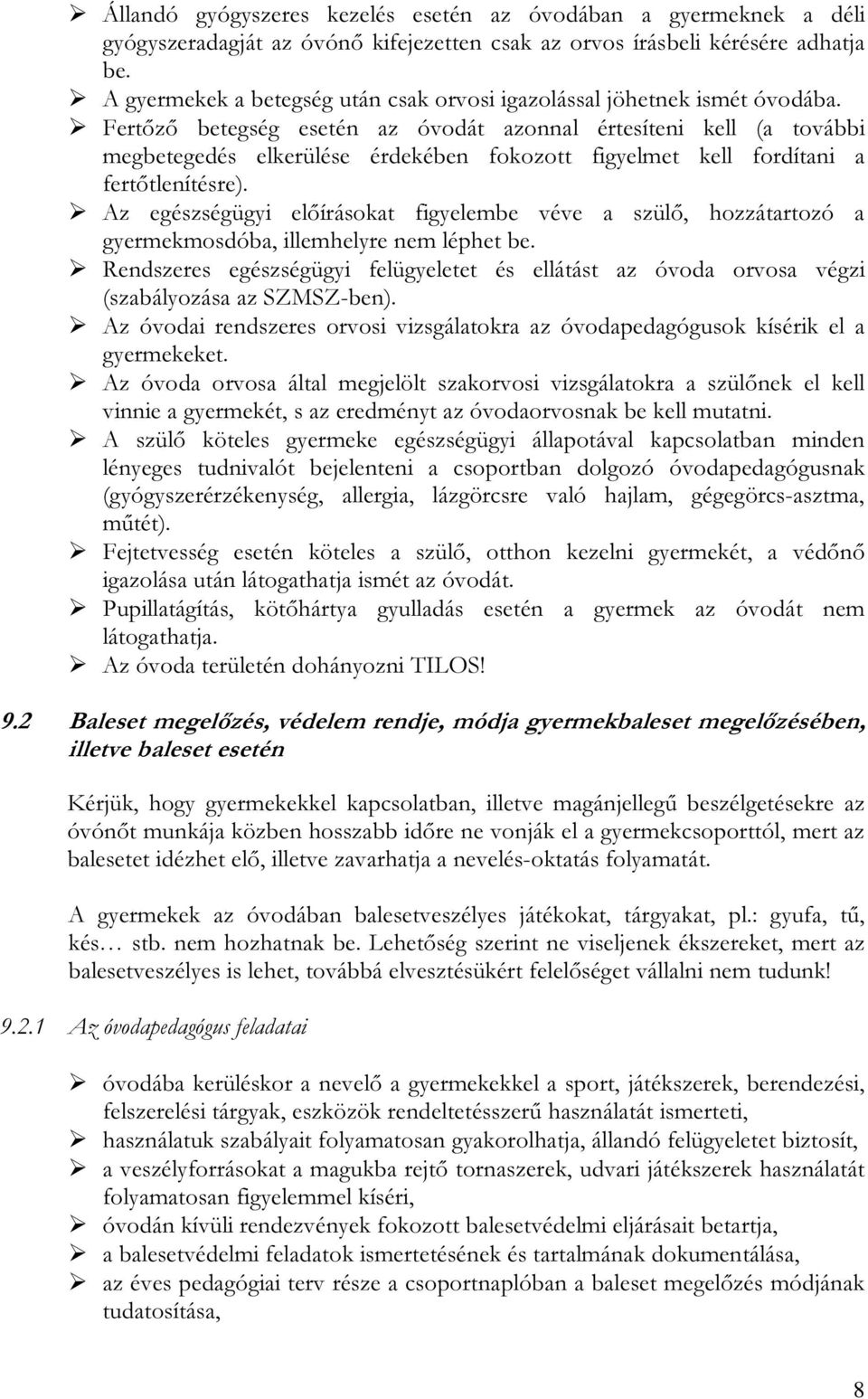 Fertőző betegség esetén az óvodát azonnal értesíteni kell (a további megbetegedés elkerülése érdekében fokozott figyelmet kell fordítani a fertőtlenítésre).