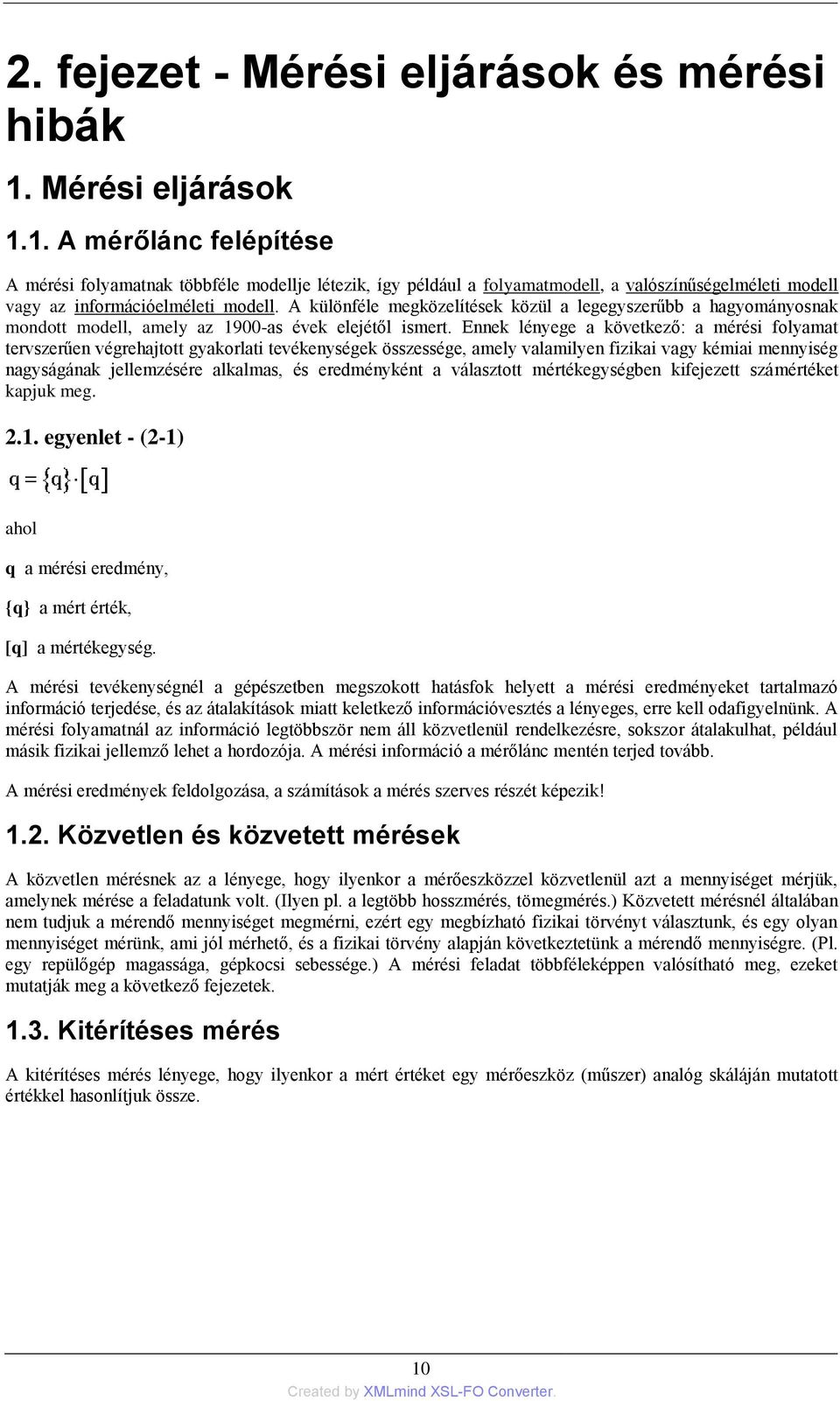 A különféle megközelítések közül a legegyszerűbb a hagyományosnak mondott modell, amely az 1900-as évek elejétől ismert.