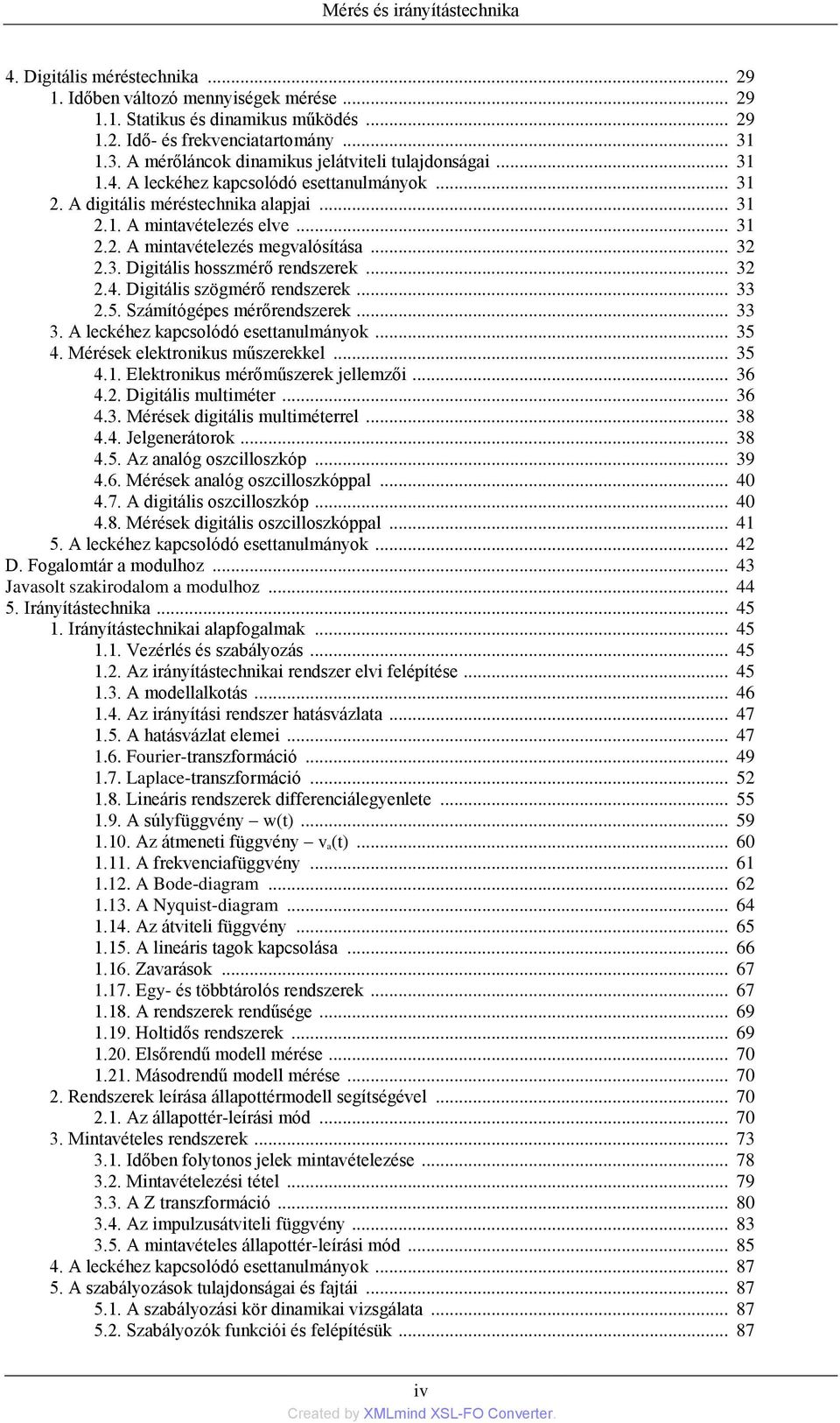 .. 32 2.3. Digitális hosszmérő rendszerek... 32 2.4. Digitális szögmérő rendszerek... 33 2.5. Számítógépes mérőrendszerek... 33 3. A leckéhez kapcsolódó esettanulmányok... 35 4.