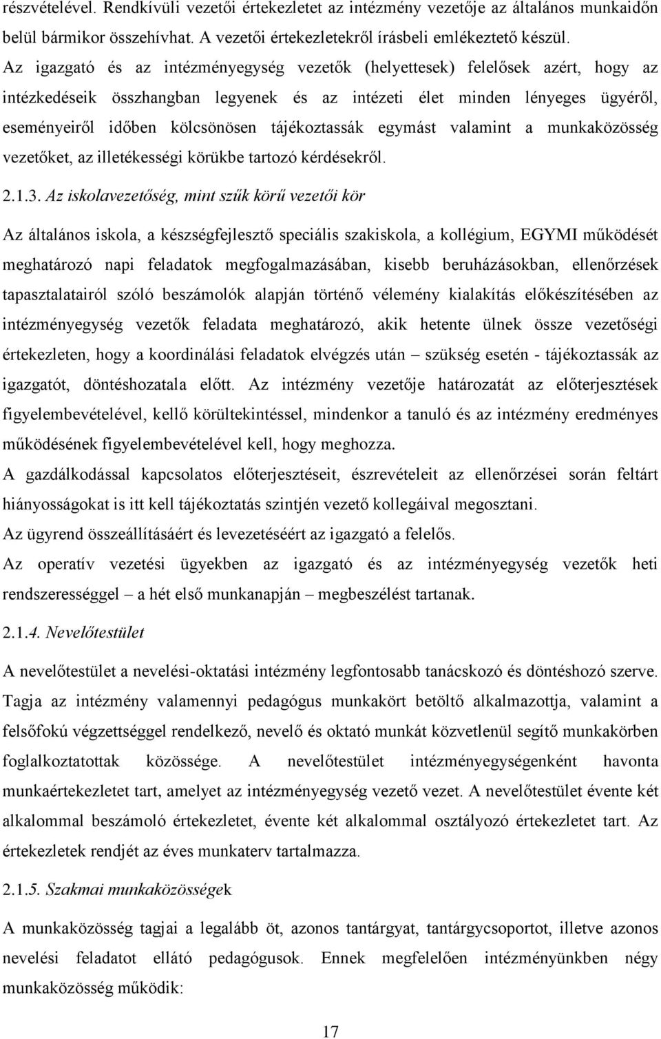 tájékoztassák egymást valamint a munkaközösség vezetőket, az illetékességi körükbe tartozó kérdésekről. 2.1.3.