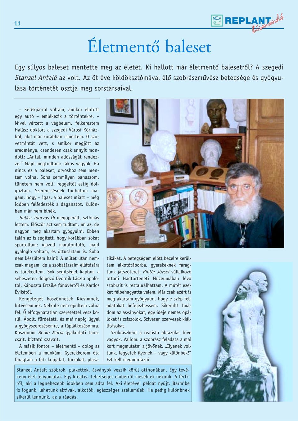 Mivel vérzett a végbelem, felkerestem Halász doktort a szegedi Városi Kórházból, akit már korábban ismertem.