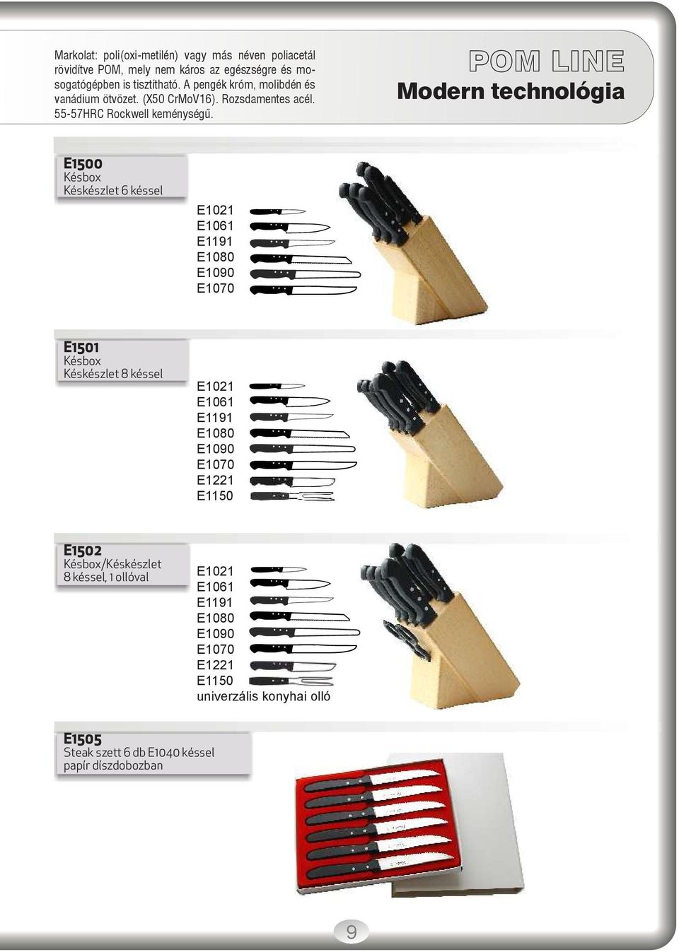 POM LINE Modern technológia E1500 Késbox Késkészlet 6 késsel E1021 E1061 E1191 E1080 E1090 E1070 E1501 Késbox Késkészlet 8 késsel E1021 E1061 E1191