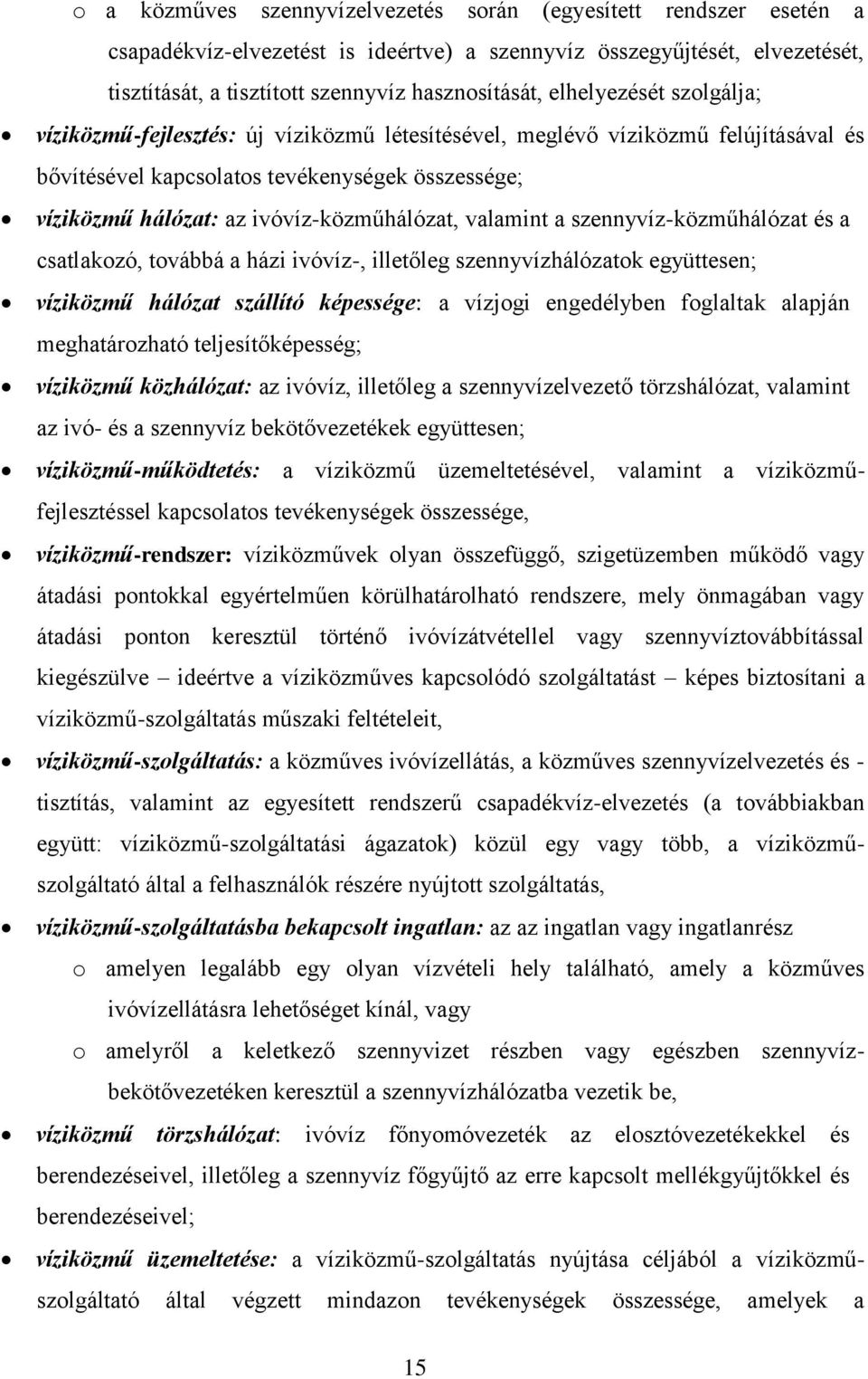 ivóvíz-közműhálózat, valamint a szennyvíz-közműhálózat és a csatlakozó, továbbá a házi ivóvíz-, illetőleg szennyvízhálózatok együttesen; víziközmű hálózat szállító képessége: a vízjogi engedélyben