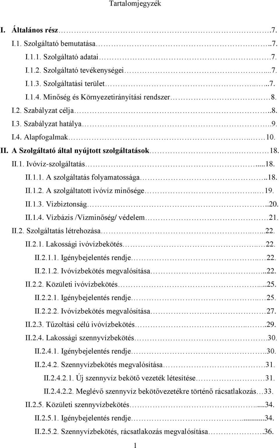 ..18. II.1.1. A szolgáltatás folyamatossága..18. II.1.2. A szolgáltatott ivóvíz minősége.. 19. II.1.3. Vízbiztonság..20. II.1.4. Vízbázis /Vízminőség/ védelem 21. II.2. Szolgáltatás létrehozása.....22.