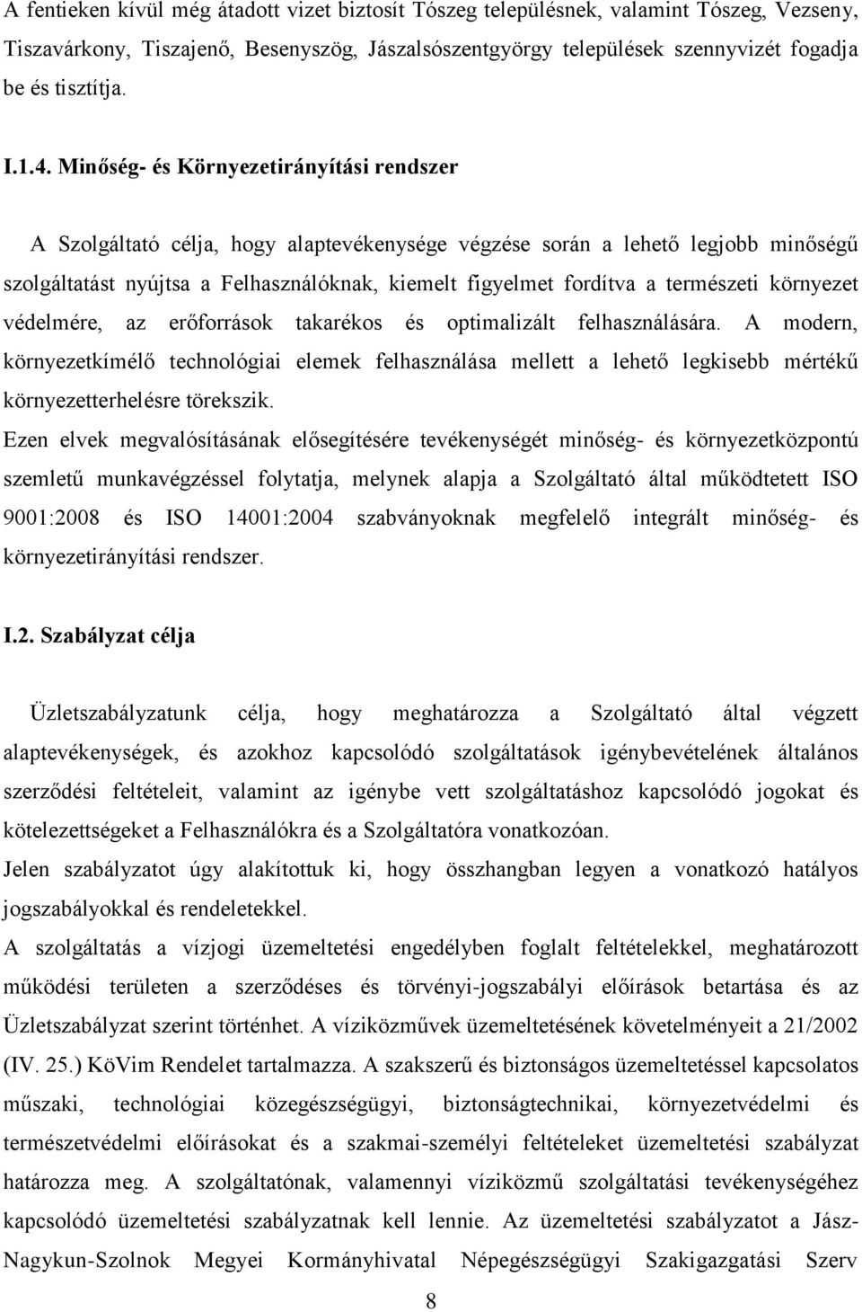 természeti környezet védelmére, az erőforrások takarékos és optimalizált felhasználására.