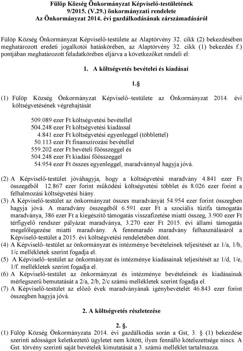 cikk (1) bekezdés f.) pontjában meghatározott feladatkörében eljárva a következőket rendeli el: 1.