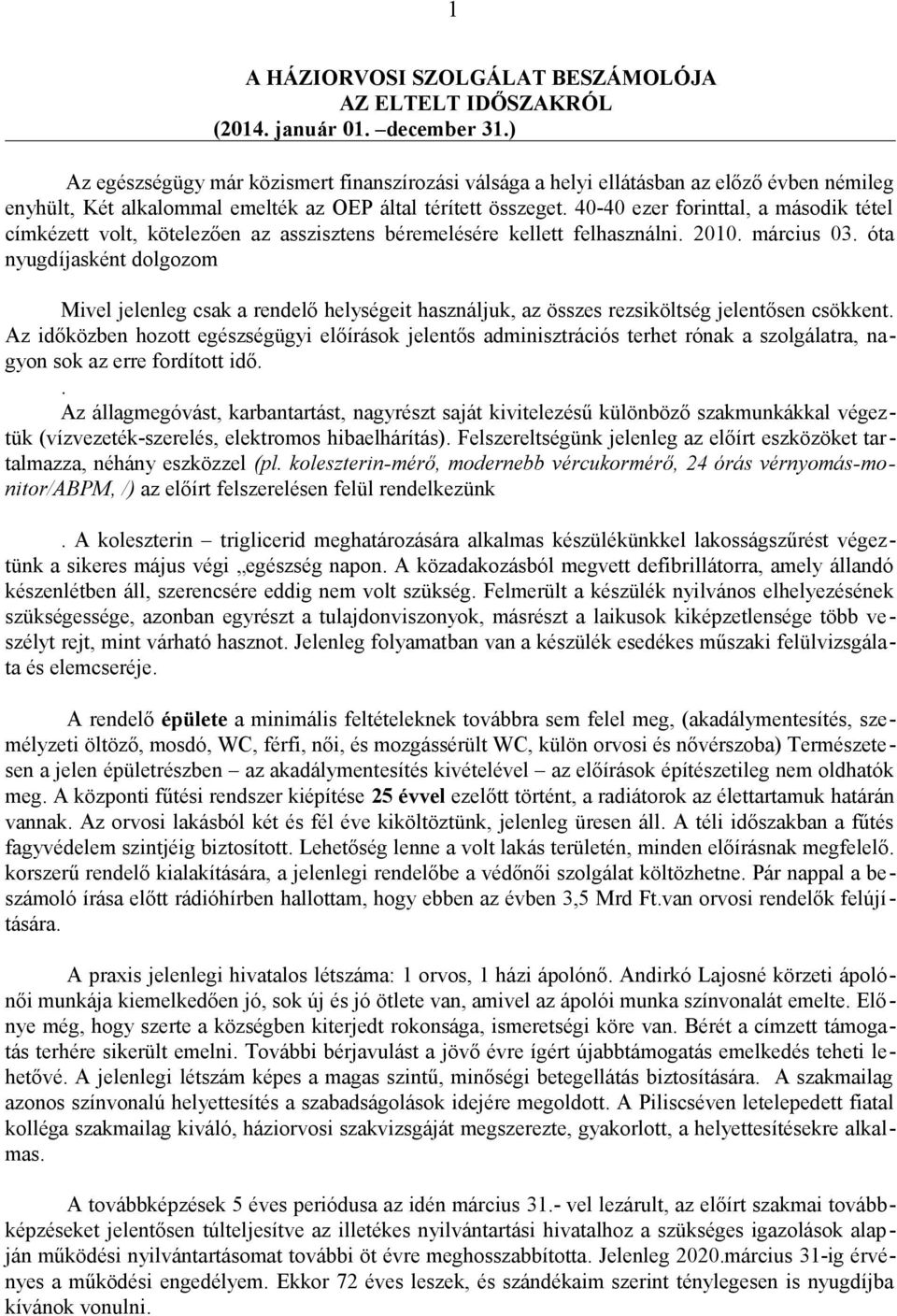 40-40 ezer forinttal, a második tétel címkézett volt, kötelezően az asszisztens béremelésére kellett felhasználni. 2010. március 03.