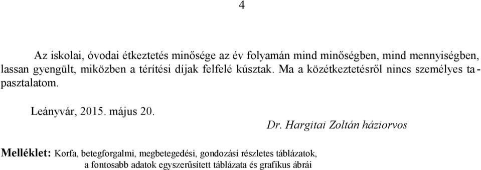 Ma a közétkeztetésről nincs személyes ta - pasztalatom. Leányvár, 2015. május 20. Dr.