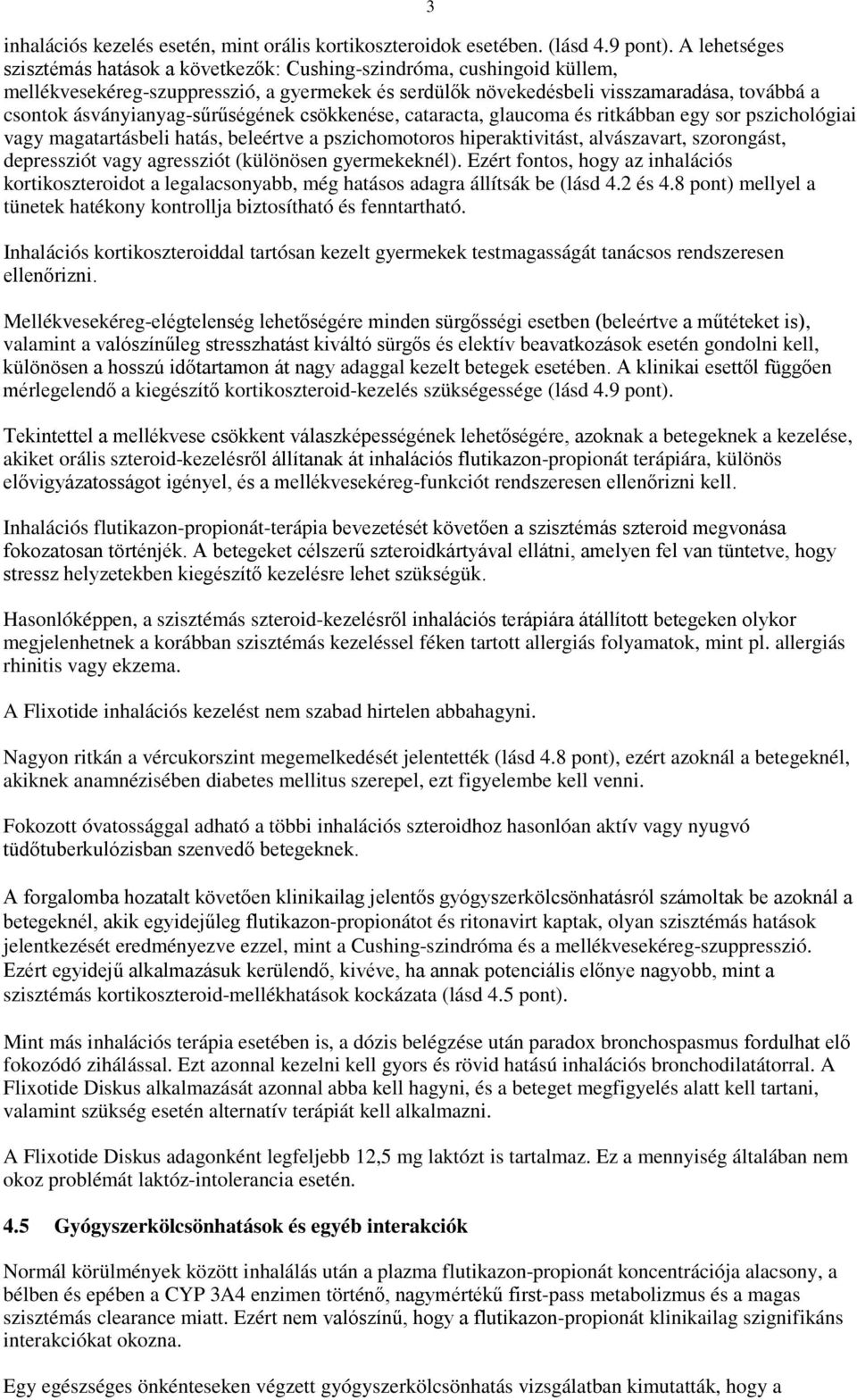 ásványianyag-sűrűségének csökkenése, cataracta, glaucoma és ritkábban egy sor pszichológiai vagy magatartásbeli hatás, beleértve a pszichomotoros hiperaktivitást, alvászavart, szorongást, depressziót