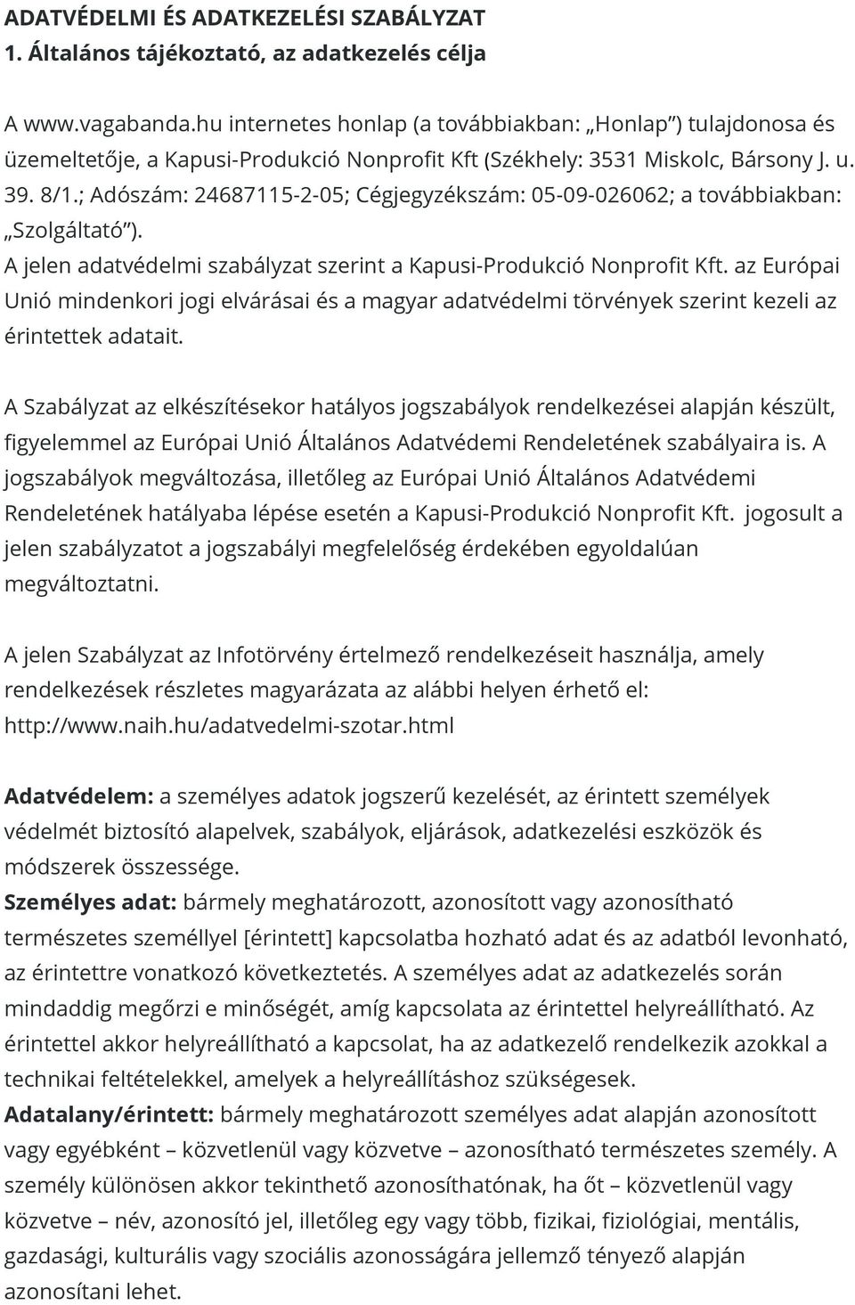 ; Adószám: 24687115-2-05; Cégjegyzékszám: 05-09-026062; a továbbiakban: Szolgáltató ). A jelen adatvédelmi szabályzat szerint a Kapusi-Produkció Nonprofit Kft.