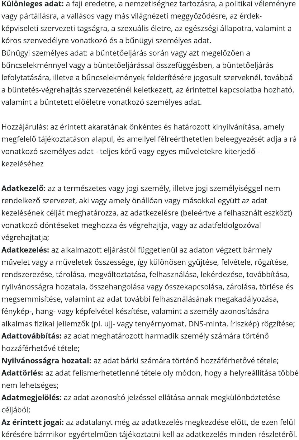 Bűnügyi személyes adat: a büntetőeljárás során vagy azt megelőzően a bűncselekménnyel vagy a büntetőeljárással összefüggésben, a büntetőeljárás lefolytatására, illetve a bűncselekmények felderítésére