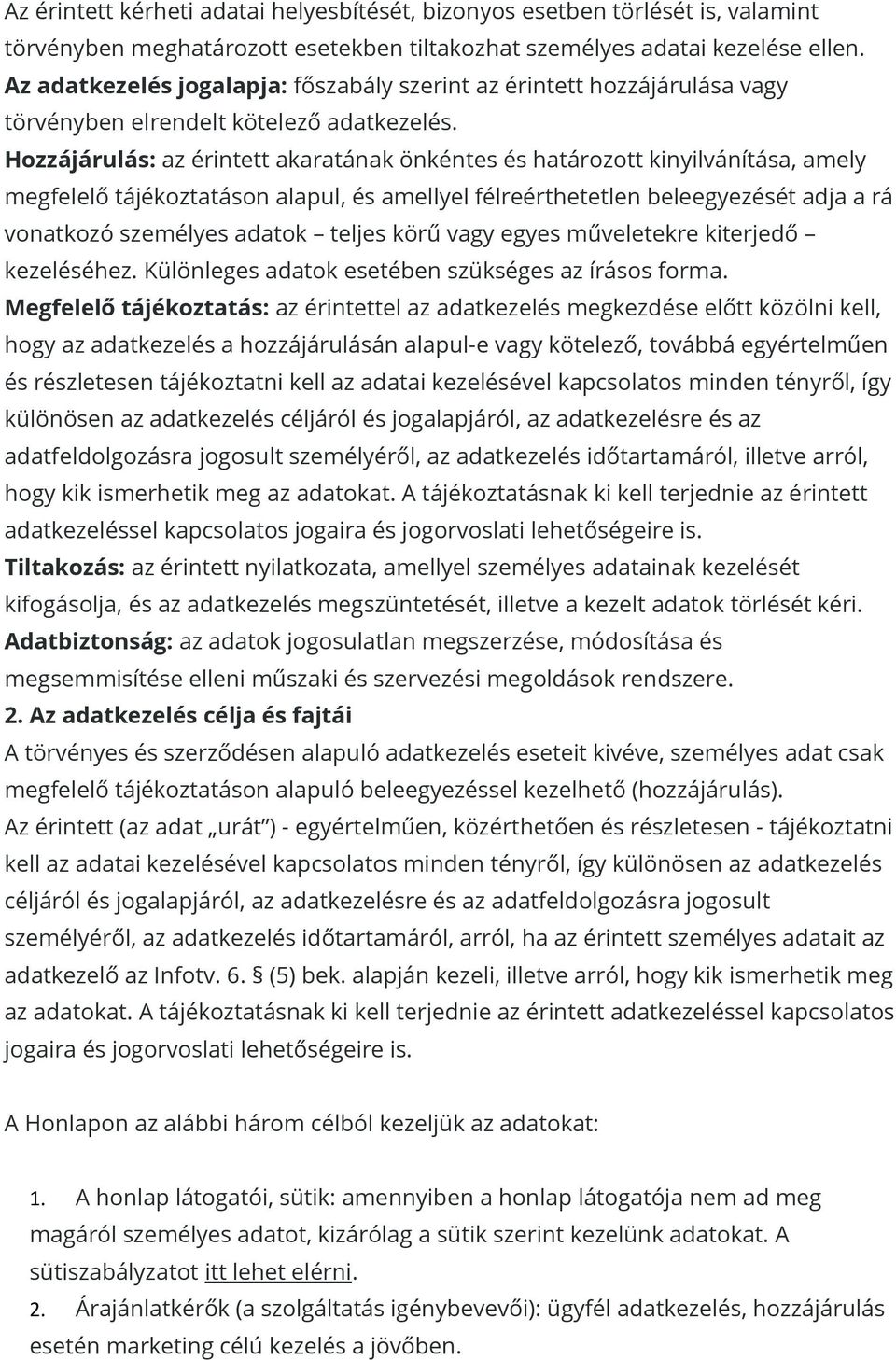 Hozzájárulás: az érintett akaratának önkéntes és határozott kinyilvánítása, amely megfelelő tájékoztatáson alapul, és amellyel félreérthetetlen beleegyezését adja a rá vonatkozó személyes adatok