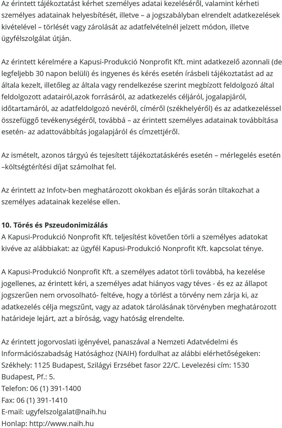 mint adatkezelo azonnali (de legfeljebb 30 napon beluli) e s ingyenes e s ke re s esete n i rásbeli táje koztatást ad az általa kezelt, illeto leg az általa vagy rendelkeze se szerint megbi zott