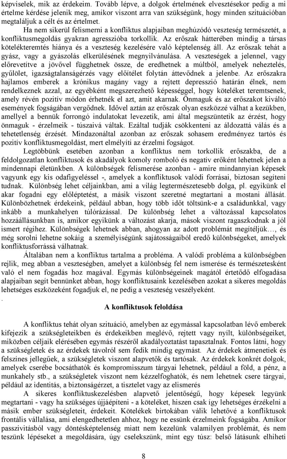 Ha nem sikerül felismerni a konfliktus alapjaiban meghúzódó veszteség természetét, a konfliktusmegoldás gyakran agresszióba torkollik.