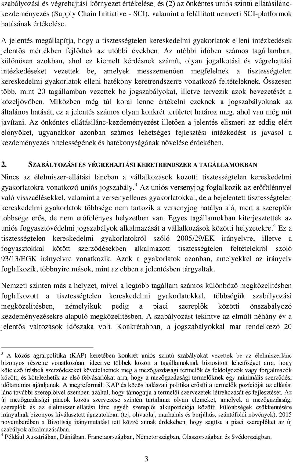 Az utóbbi időben számos tagállamban, különösen azokban, ahol ez kiemelt kérdésnek számít, olyan jogalkotási és végrehajtási intézkedéseket vezettek be, amelyek messzemenően megfelelnek a