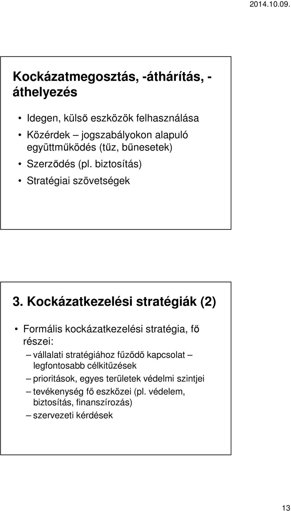 Kockázatkezelési stratégiák (2) Formális kockázatkezelési stratégia, fő részei: vállalati stratégiához fűződő