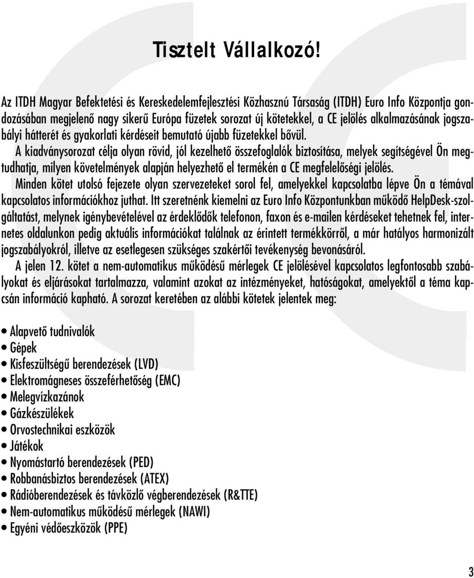 alkalmazásának jogszabályi hátterét és gyakorlati kérdéseit bemutató újabb füzetekkel bôvül.