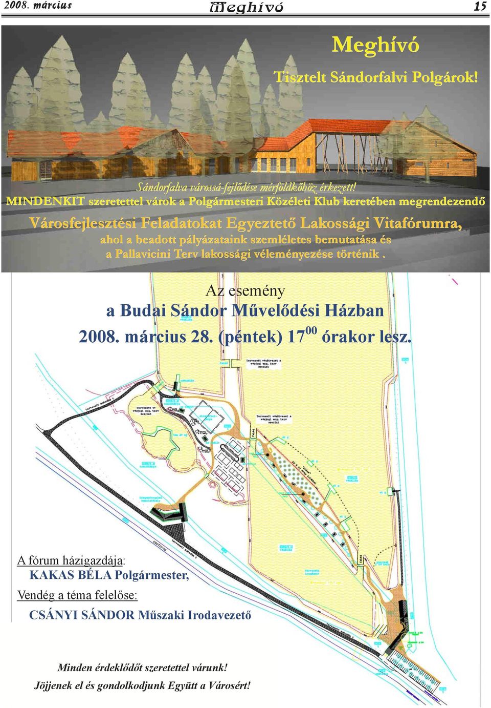 pályázataink szemléletes bemutatása és a Pallavicini Terv lakossági véleményezése történik. Az esemény a Budai Sándor Mővelıdési Házban 2008. március 28.