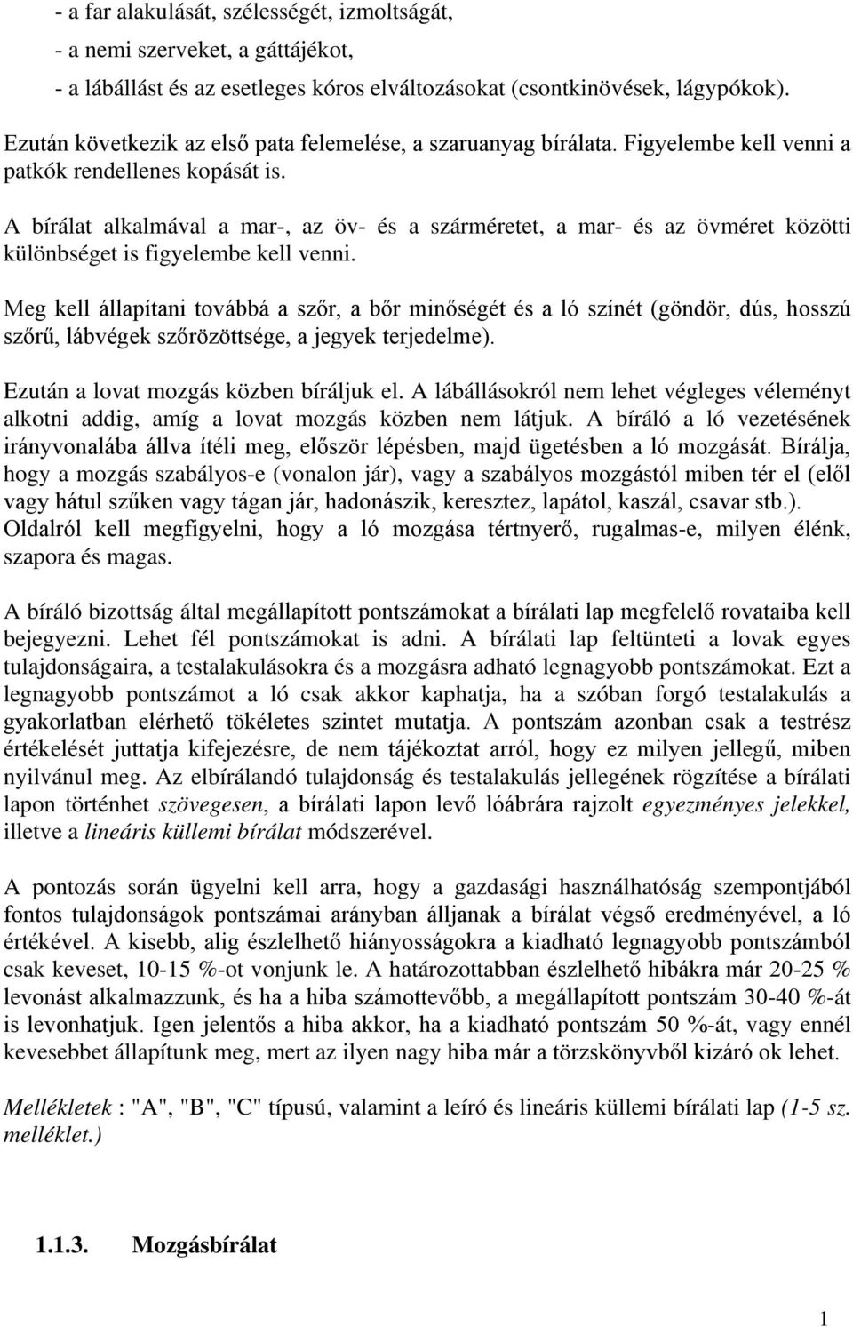 A bírálat alkalmával a mar-, az öv- és a szárméretet, a mar- és az övméret közötti különbséget is figyelembe kell venni.