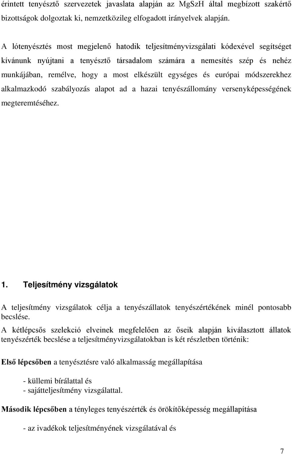 egységes és európai módszerekhez alkalmazkodó szabályozás alapot ad a hazai tenyészállomány versenyképességének megteremtéséhez. 1.