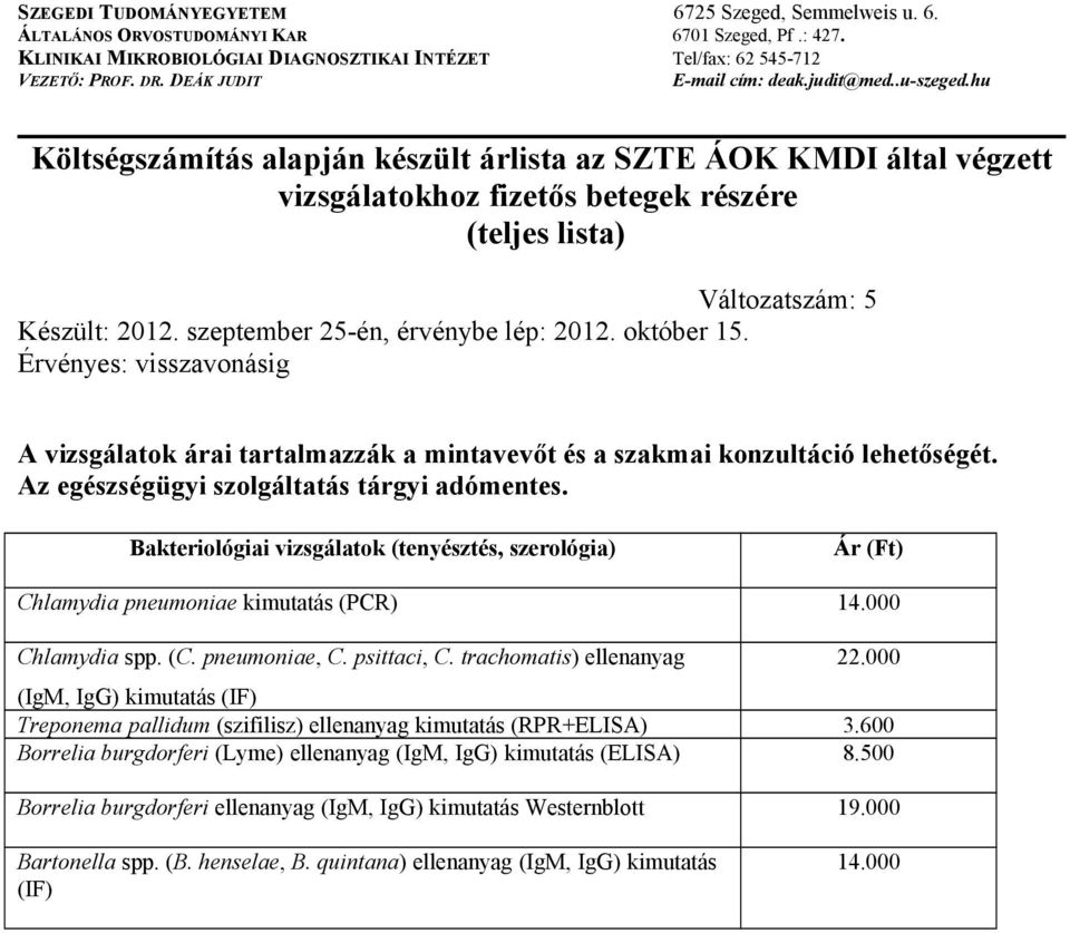 000 (IgM, IgG) kimutatás (IF) Treponema pallidum (szifilisz) ellenanyag kimutatás (RPR+ELISA) 3.