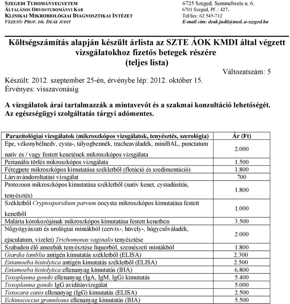 800 Lárvavándoroltatási vizsgálat 700 Protozoon mikroszkópos kimutatása székletből (natív kenet, cystadúsítás, tenyésztés) 1.