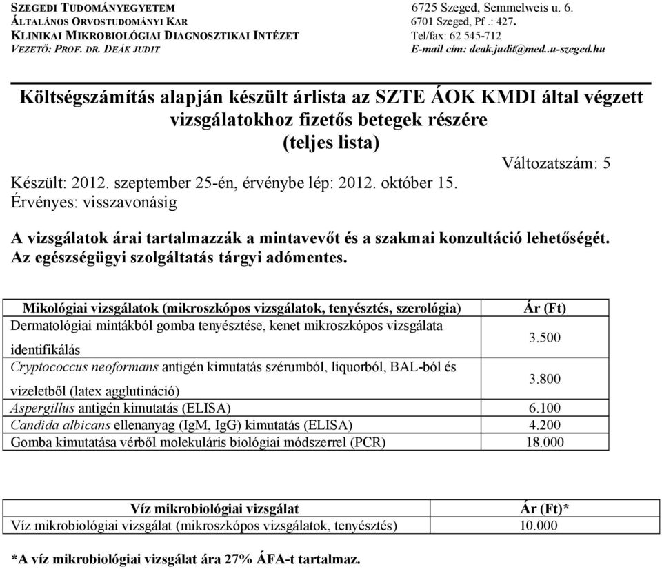 800 Aspergillus antigén kimutatás (ELISA) 6.100 Candida albicans ellenanyag (IgM, IgG) kimutatás (ELISA) 4.