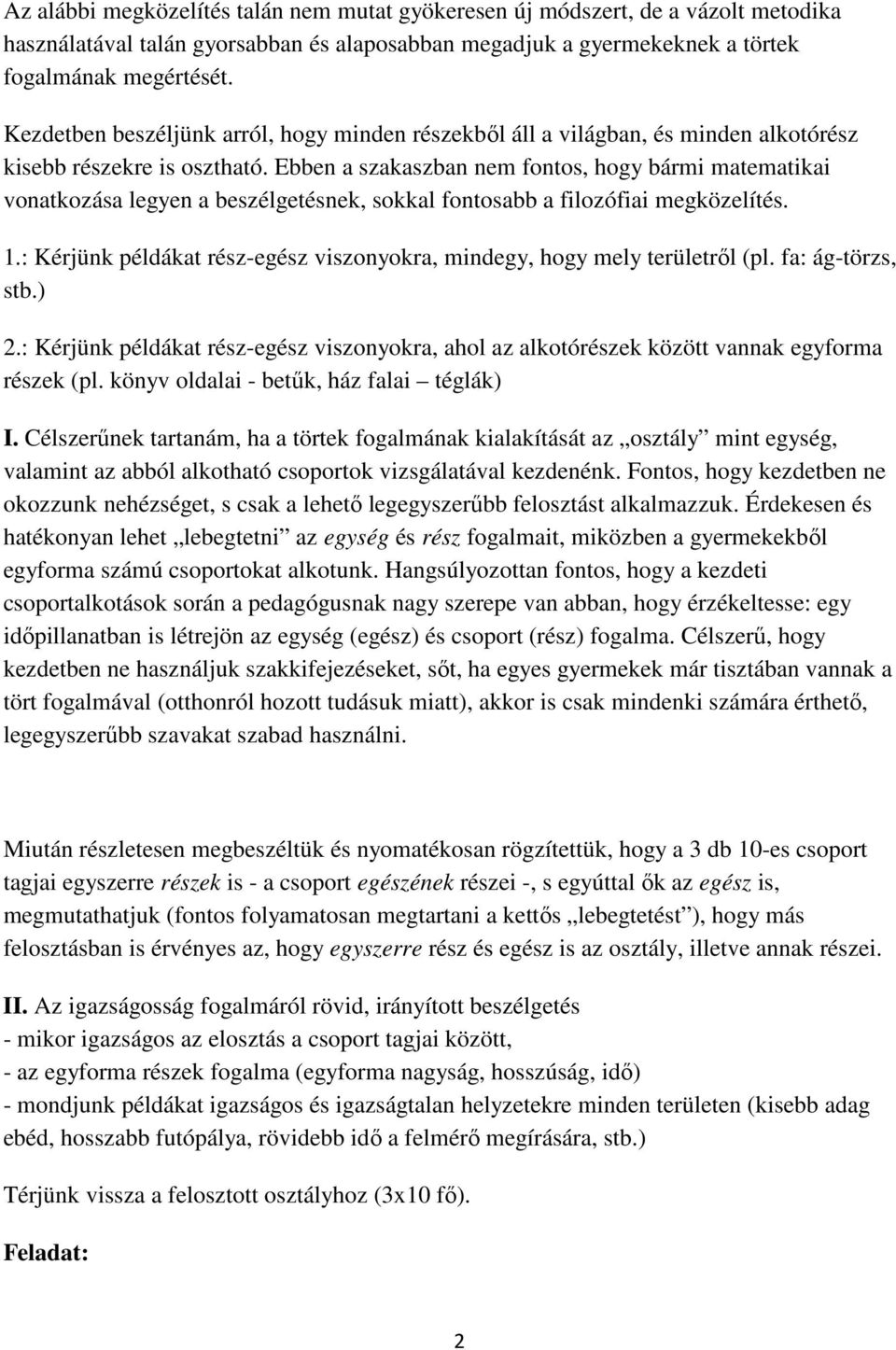 Ebben a szakaszban nem fontos, hogy bármi matematikai vonatkozása legyen a beszélgetésnek, sokkal fontosabb a filozófiai megközelítés. 1.