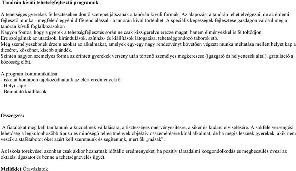 A speciális képességek fejlesztése gazdagon valósul meg a tanórán kívüli foglalkozásokon Nagyon fontos, hogy a gyerek a tehetségfejlesztés során ne csak kizsigerelve érezze magát, hanem élményekkel